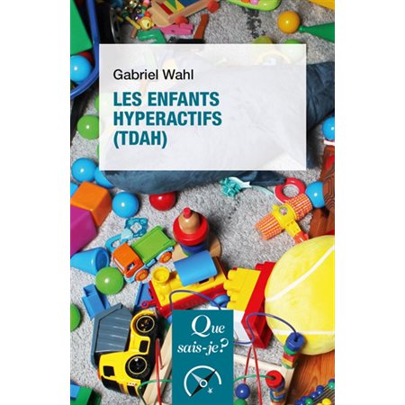 Les enfants hyperactifs (TDAH) : Que sais-je ? : Psychologie : 4e édition