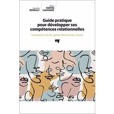 Guide pratique pour développer ses compétences relationnelles : Connaissance de soi, gestion des émotions, écoute