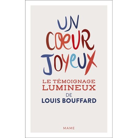 Un coeur joyeux : Le témoignage lumineux de Louis Bouffard