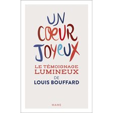 Un coeur joyeux : Le témoignage lumineux de Louis Bouffard