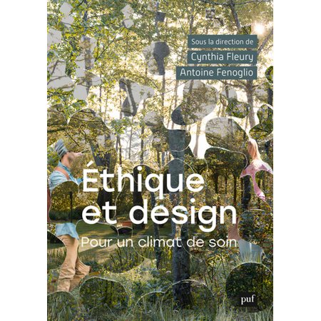Ethique et design : Pour un climat de soin : Un recueil de réflexions sur les politiques publiques et les initiatives citoyennes reliant architecture, design et éthique du care afin d'élaborer des es