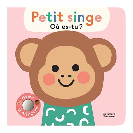 Petit singe, où es-tu ? : Les petites frimousses : Avec 5 miroirs : Livre cartonné