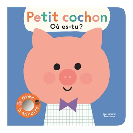 Petit cochon, où es-tu ? : Les petites frimousses : Avec 5 miroirs : Livre cartonné