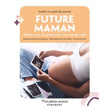 Future maman : Votre suivi de grossesse mois après mois : Bouleversements physiques, développement du bébé, accouchement : Mes petites routines