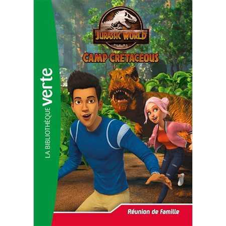 Jurassic World : Camp cretaceous T.22 : Réunion de famille : Bibliothèque verte : 6-8