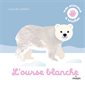 L'ourse blanche : Mes animaux à toucher : Livre cartonné