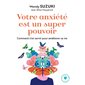 Votre anxiété est un super pouvoir (FP) : Comment s'en servir pour améliorer sa vie : Poche Marabout. Psy