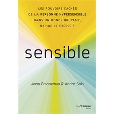 Sensible : Les pouvoirs cachés de la personne hypersensible dans un monde bruyant, rapide et excessif