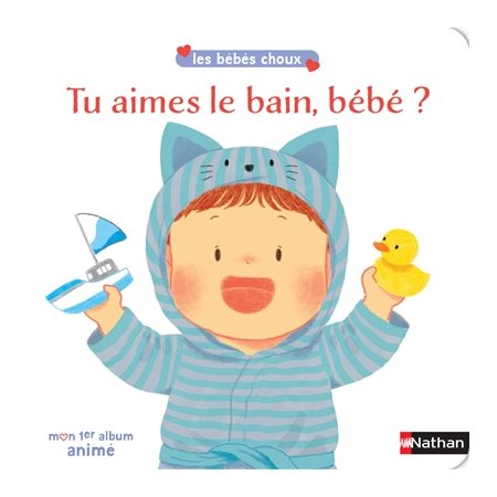 Tu aimes le bain, bébé ? : Les bébés choux : Livre cartonné