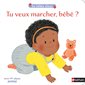 Tu veux marcher, bébé ? : Les bébés choux : Livre cartonné