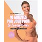 10 minutes par jour pour te transformer : Esprit, nutri, fitness