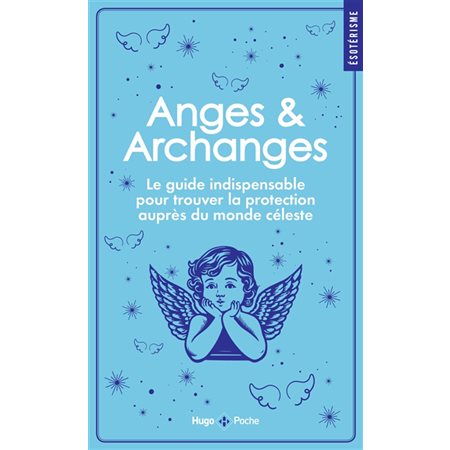 Anges & archanges (FP) : Le guide indispensable pour trouver la protection auprès du monde céleste : Hugo poche. Esotérisme