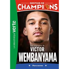 Destins de champions T.08 : Une biographie de Victor Wembanyama : Hors norme : Bibliothèque verte : 6-8