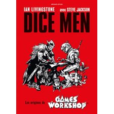 Dice Men, les origines de Games Workshop : Games Workshop, Warhammer, White Dwarf, Citadel Miniatures et Défis Fantastiques , autant de noms qui rappellent de fabuleux souvenirs à des millions de per
