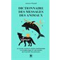 Dictionnaire des messages des animaux (FP) : Le guide complet pour comprendre la symbolique et les signes de plus de 150 animaux : Poche