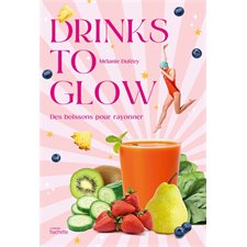 Drinks to glow : Des boissons pour rayonner