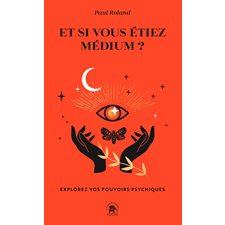 Et si vous étiez médium ? (FP) : Explorez vos pouvoirs psychiques : Poche