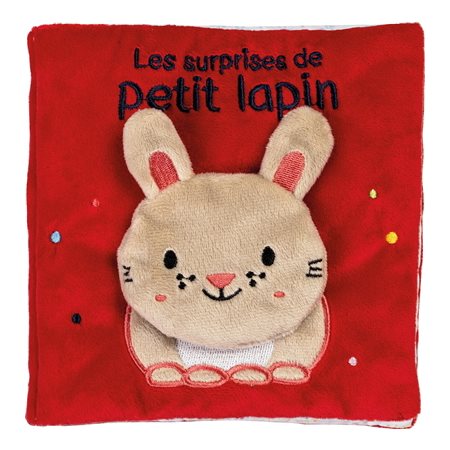 Les surprises de petit lapin : Livres tissu : Un lapin présente ses amis : le chien, la tortue, la grenouille ou encore l'escargot. Ils sont cachés sous des volets à soulever : Livre cartonné