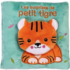 Les surprises de petit tigre : Livres tissu : Un tigre présente ses amis : le lion, la girafe, le toucan ou encore le singe et le serpent. Ils sont cachés sous des volets à soulever : Livre cartonné