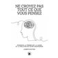 Ne croyez pas tout ce que vous pensez : Pourquoi la pensée est la cause et la solution de votre souffrance