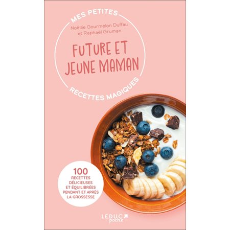 Mes petites recettes magiques future et jeune maman (FP) : 100 recettes délicieuses et équilibrées pendant et après la grossesse : Mes petites recettes magiques