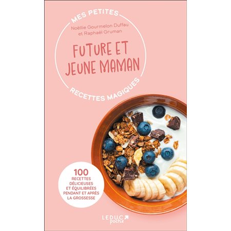 Mes petites recettes magiques future et jeune maman (FP) : 100 recettes délicieuses et équilibrées pendant et après la grossesse : Mes petites recettes magiques