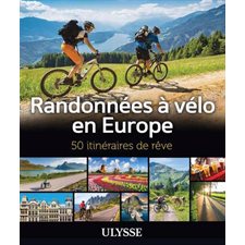 Randonnées à vélo en Europe : 50 itinéraires de rêve :  Itinéraires de rêve (Ulysse) : Édition 2024