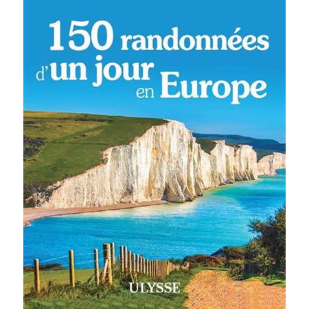 150 randonnées d'un jour en Europe : Le meilleur selon (Ulysse) : Édition 2024