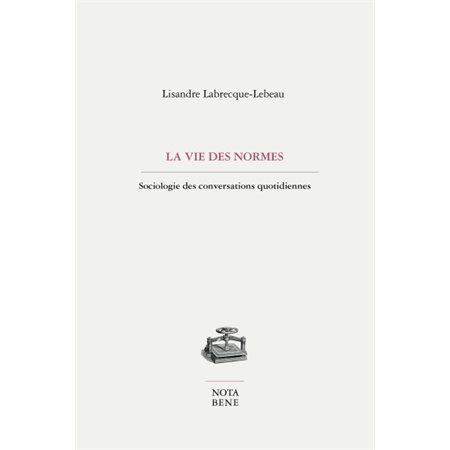 La vie des normes : Sociologie des conversations quotidiennes