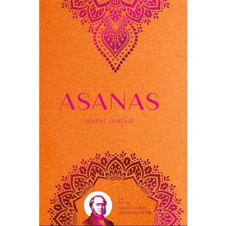 Asanas (FP) : La petite bibliothèque Louis Hachette : Un recueil de soixante asanas à reproduire en pratiquant son yoga