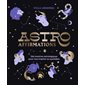 Astro affirmations : 366 mantras astrologiques pour vous inspirer au quotidien