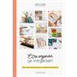 Etre organisé, ça s'organise ! : Papiers, cuisine, ménage, famille, vie perso : Le quotidien s'ordonne joyeusement !