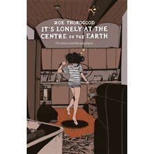 It's lonely at the centre of the Earth : Un roman autobio-graphique : Hi Graphics : Bande dessinée