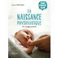 Tout savoir sur la naissance physiologique : Un voyage puissant
