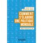 Comment s'élabore une politique mondiale : Dans les coulisses de l'ONU : Collection académique