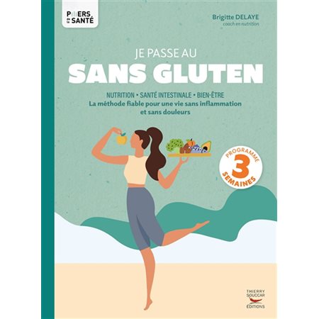 Je passe au sans gluten : Nutrition, santé intestinale, bien-être : La méthode fiable pour une vie sans inflammation et sans douleurs, programme 3 semaines, Piliers de la santé