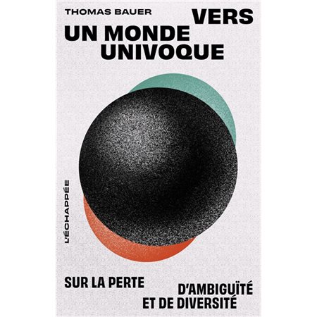 Vers un monde univoque : Sur la perte d'ambiguïté et de diversité : Pour en finir avec