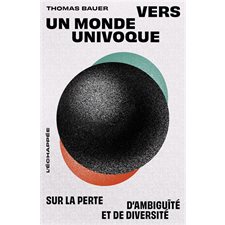 Vers un monde univoque : Sur la perte d'ambiguïté et de diversité : Pour en finir avec