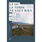 Là où la terre ne vaut rien : Feuilleton non-fiction