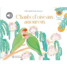 Chants d'oiseaux amoureux : Mon petit livre sonore : Livre cartonné