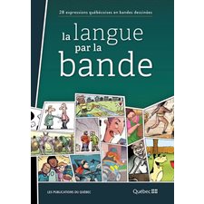 La langue par la bande : 28 expressions québécoises en BD : Bande dessinée