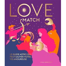 Love match : Le guide astro qui peut sauver votre vie amoureuse