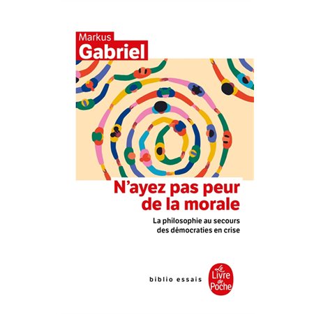 N'ayez pas peur de la morale (FP) : La philosophie au secours des démocraties en crise : Le Livre de poche. Biblio essais