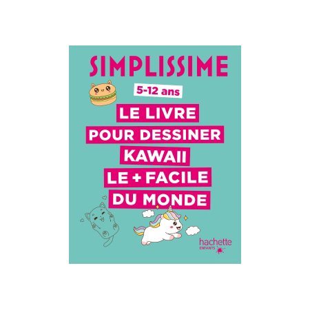 Simplissime : Le livre pour dessiner kawaii le + facile du monde : 5-12 ans