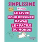 Simplissime : Le livre pour dessiner kawaii le + facile du monde : 5-12 ans