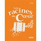 Les racines du cœur : Niveau de lecture 3 : 12-14