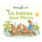 Un bateau pour Pierre : Le monde de Pierre Lapin : Livre cartonné