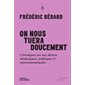 On nous tuera doucement : Chroniques sur nos dérives médiatiques, politiques et environnementales : Manifestement