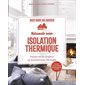 Réussir son isolation thermique : Préserver la chaleur et économiser l'énergie : Toutes les solutions pour optimiser son DPE : Bien dans ma maison