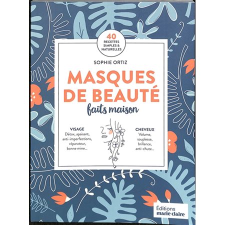 Masques de beauté faits maison : 40 recettes simples & naturelles